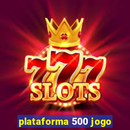 plataforma 500 jogo